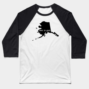 Alaska Beer Is Good AK Baseball T-Shirt